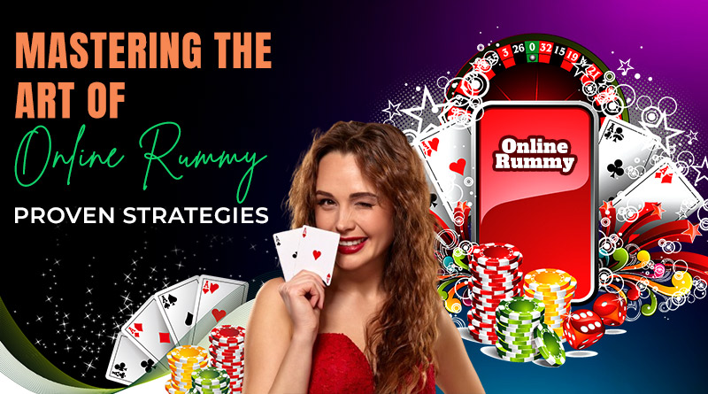 Mastering the Art of Online Rummy: Proven Strategies