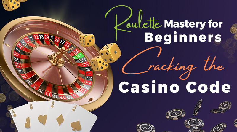 Roulette Mastery for Beginners: Cracking the Casino Code