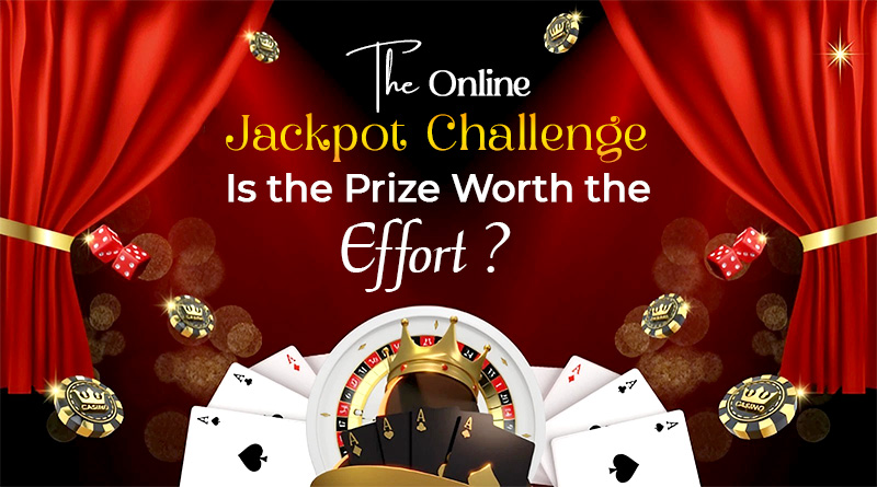 The Online Jackpot Challenge: Is the Prize Worth the Effort?