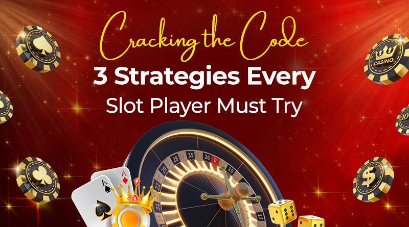 Cracking the Code: 3 Strategies Every Slot Player Must Try