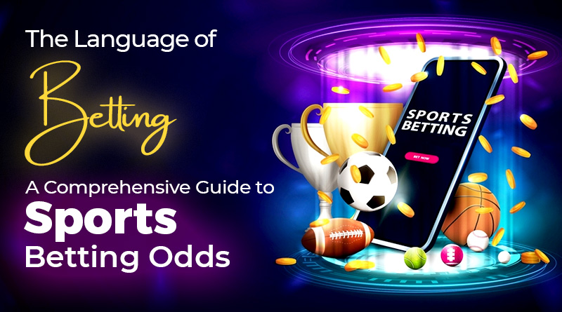 The Language of Betting: A Comprehensive Guide to Sports Betting Odds