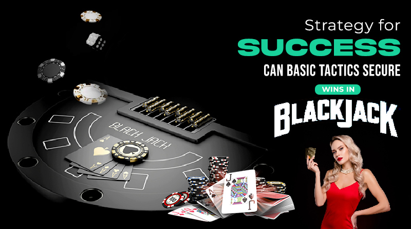 Strategy for Success: Can Basic Tactics Secure Wins in Blackjack?
