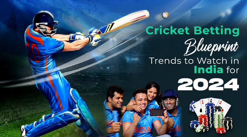 Cricket Betting Blueprint: Trends to Watch in India for 2024