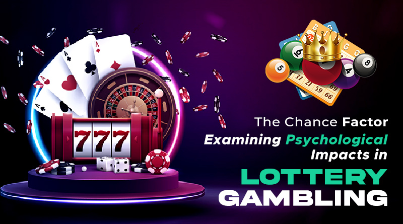 The Chance Factor: Examining Psychological Impacts in Lottery Gambling