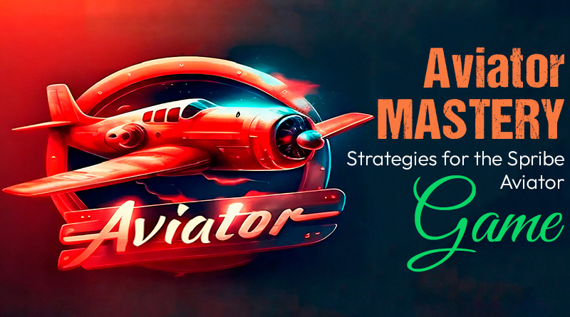 Aviator Mastery: Strategies for the Spribe Aviator Game