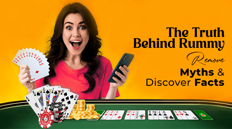 The Truth Behind Rummy: Remove Myths & Discover Facts