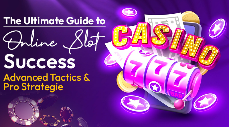 The Ultimate Guide to Online Slot Success: Advanced Tactics and Pro Strategies