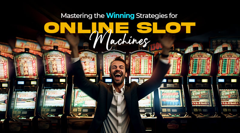 Mastering the Winning Strategies for Online Slot Machines
