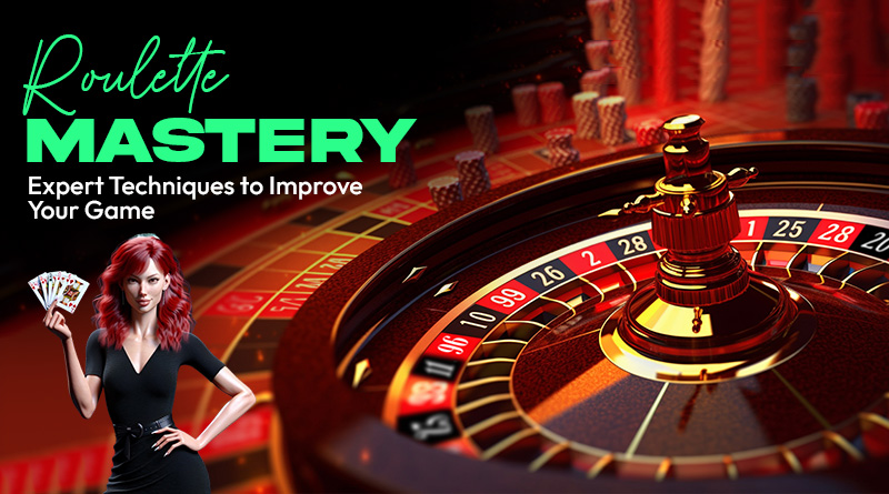 Roulette Mastery: Expert Techniques to Improve Your Game