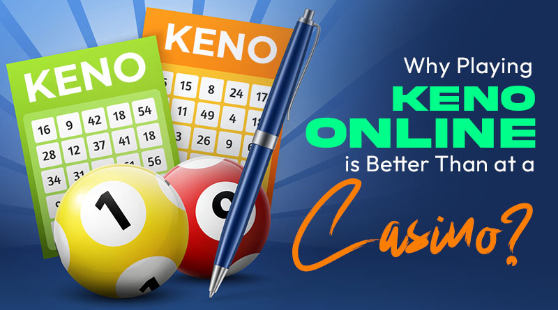 Why Playing Keno Online is Better Than at a Casino?