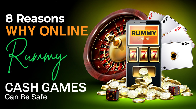 8 Reasons Why Online Rummy Cash Games Can Be Safe