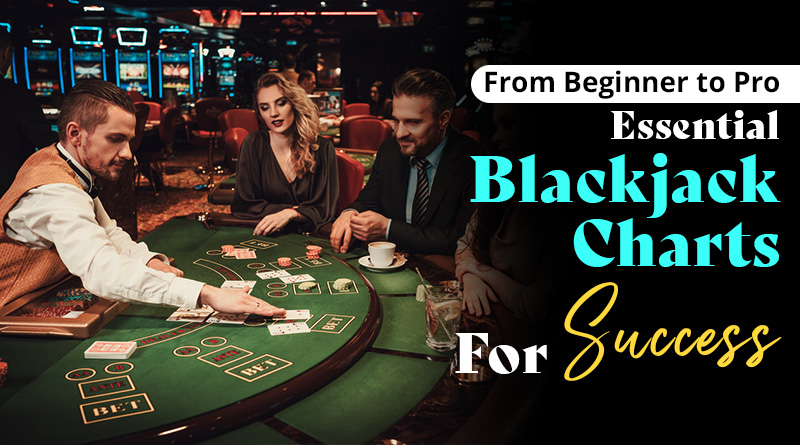 From Beginner to Pro: Essential Blackjack Charts for Success