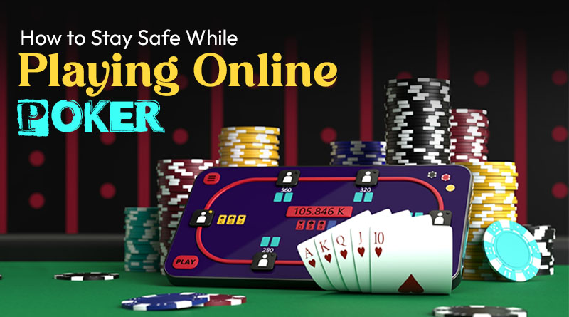 How to Stay Safe While Playing Online Poker