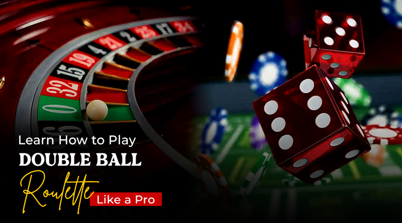 Learn How to Play Double Ball Roulette Like a Pro