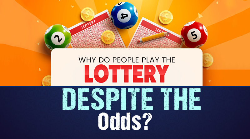 Why Do People Play the Lottery Despite the Odds?