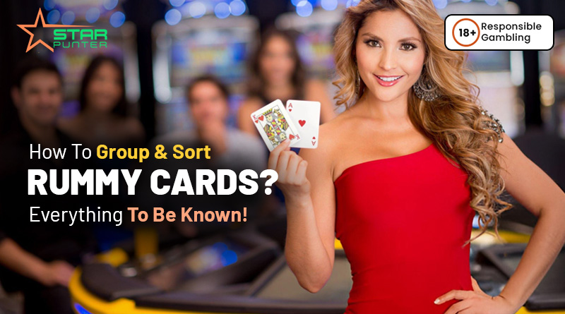 How To Group & Sort Rummy Cards? Everything To Be Known!