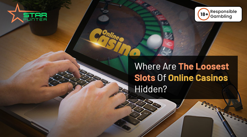 Where Are The Loosest Slots Of Online Casinos Hidden?