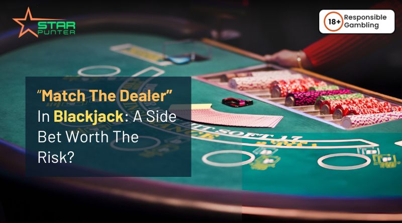 “Match The Dealer” In Blackjack: A Side Bet Worth The Risk?